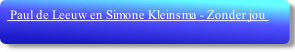  Paul de Leeuw en Simone Kleinsma - Zonder jou 